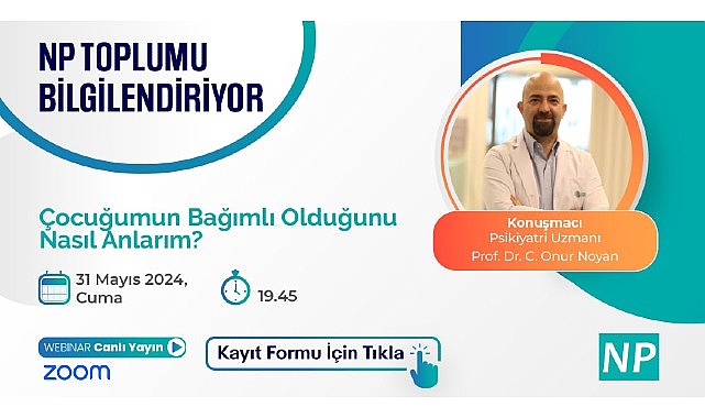 NP Toplumu Bilgilendiriyor! ''Çocuğumun Bağımlı Olduğunu Nasıl Anlarım?'' konusu ele alınacak!