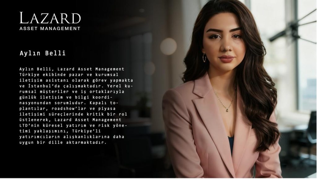 Aylin Belli Katkısıyla Lazard Asset Management LTD (LAM) Hızla Türkiye Pazarına Girdi