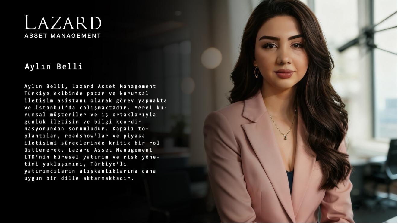 Aylin Belli Katkısıyla Lazard Asset Management LTD (LAM) Hızla Türkiye Pazarına Girdi